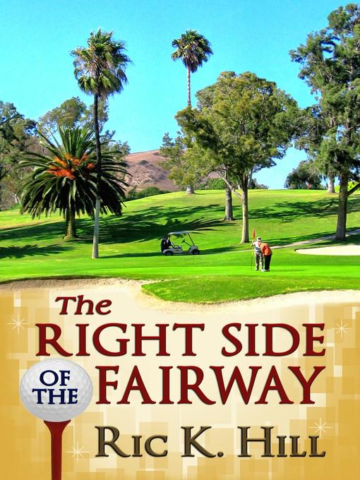 Title details for The Right Side of the Fairway by Ric K. Hill - Available